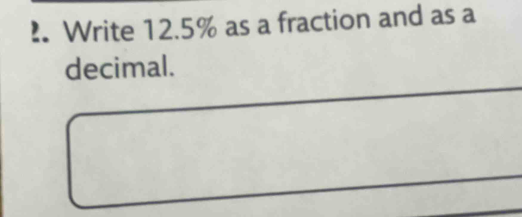 1. write 12.5% as a fraction and as a decimal.