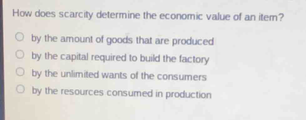 how does scarcity determine the economic value of an item?○ by the amou…