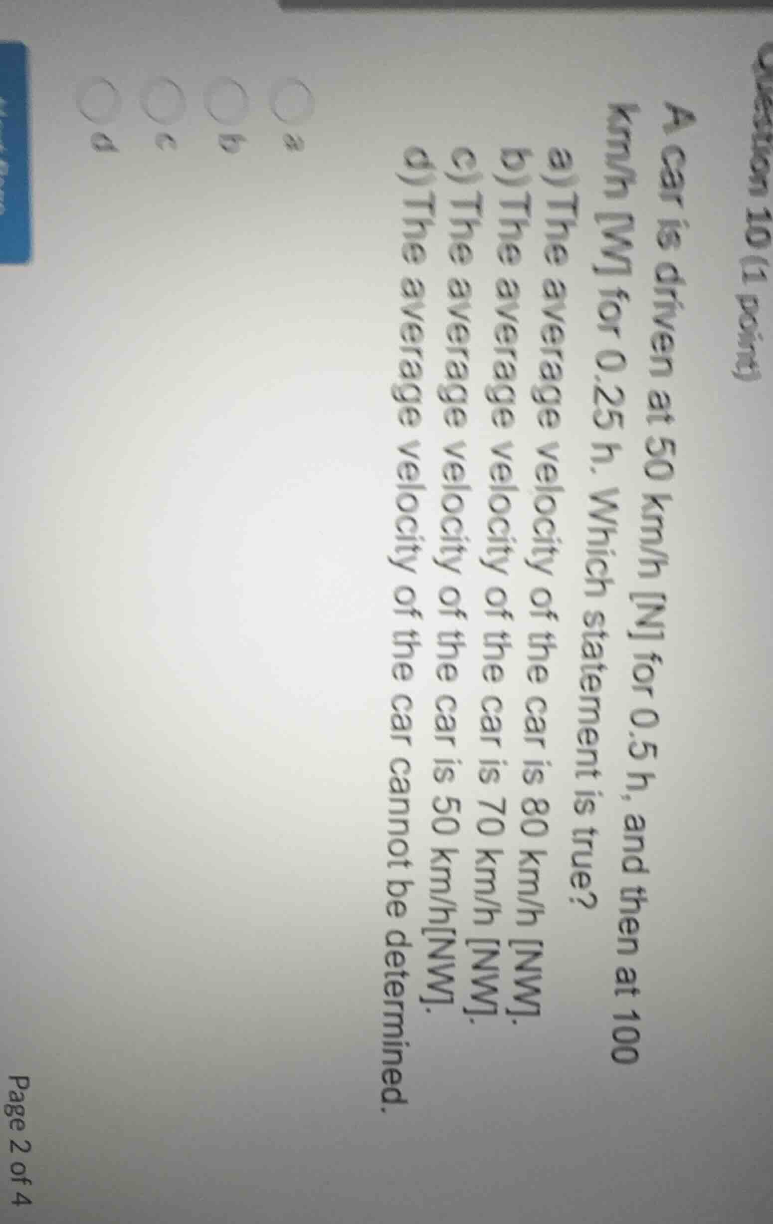 question 10 (1 point)a car is driven at 50 km/h n for 0.5 h, and then a…