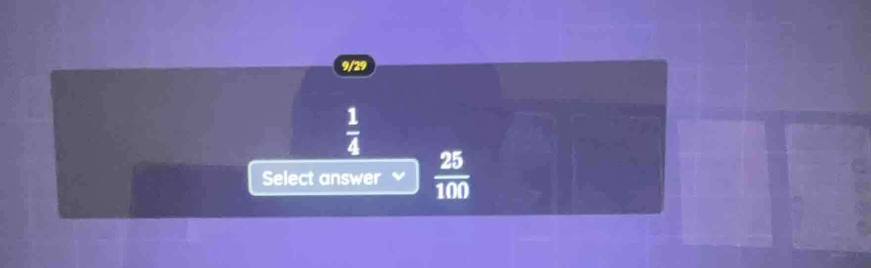 9/29 $\frac{1}{4}$ select answer $\frac{25}{100}$