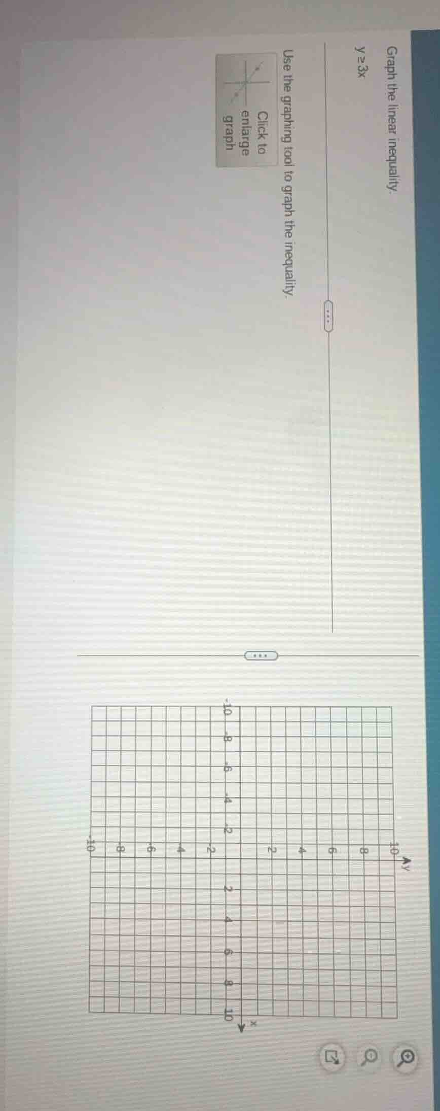 graph the linear inequality. $y \\geq 3x$ use the graphing tool to grap…