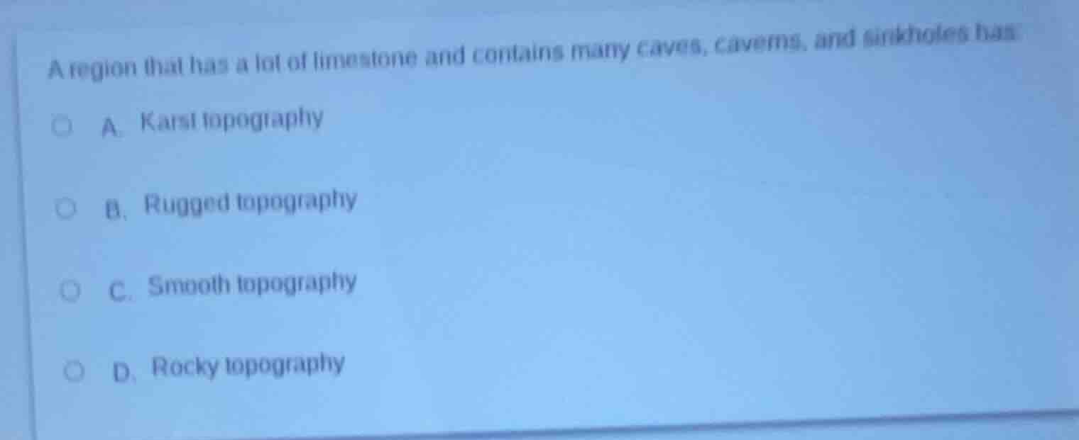 a region that has a lot of limestone and contains many caves, caverns, …