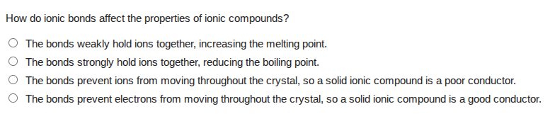 how do ionic bonds affect the properties of ionic compounds? ○ the bond…