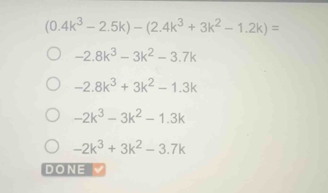 $(0.4k^{3}-2.5k)-(2.4k^{3}+3k^{2}-1.2k)=$$\bigcirc -2.8k^{3}-3k^{2}-3.7…