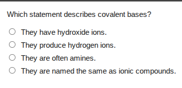 which statement describes covalent bases? they have hydroxide ions. the…