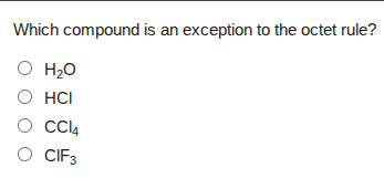 which compound is an exception to the octet rule? h₂o hcl ccl₄ clf₃