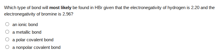 which type of bond will most likely be found in hbr given that the elec…