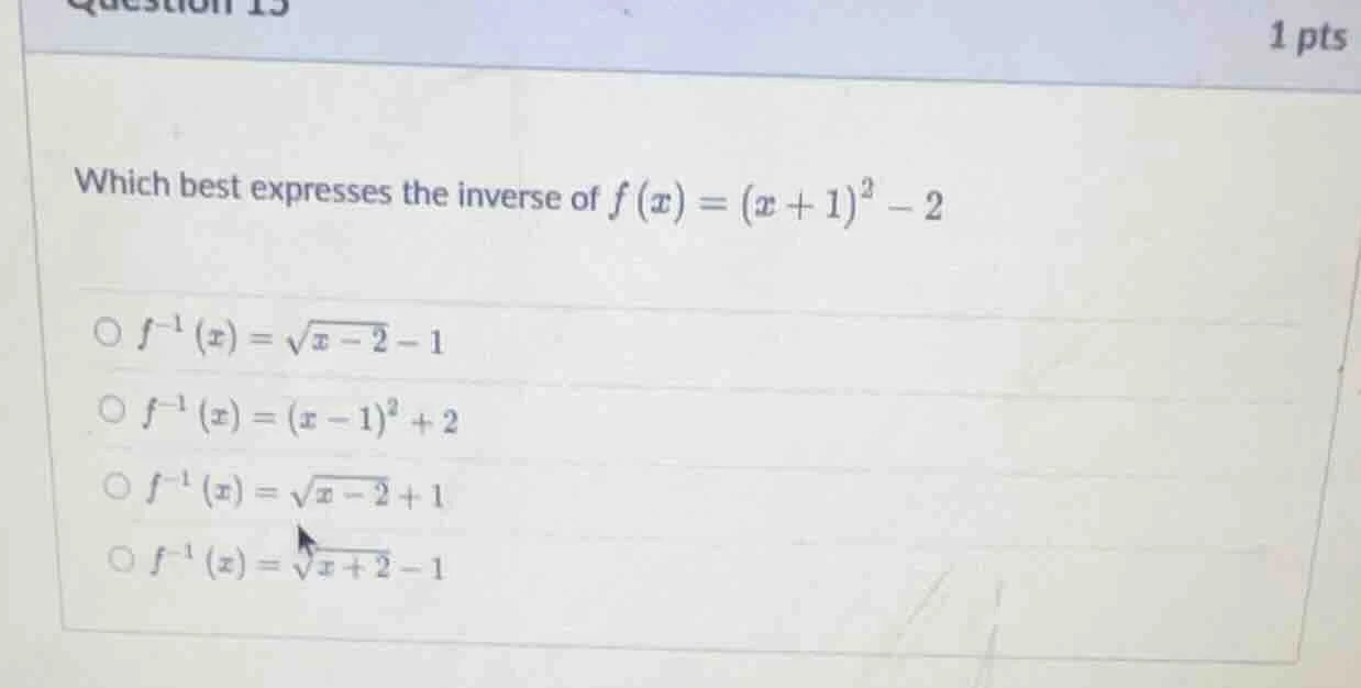 question 13 1 pts which best expresses the inverse of $f(x)=(x+1)^2-2$ …