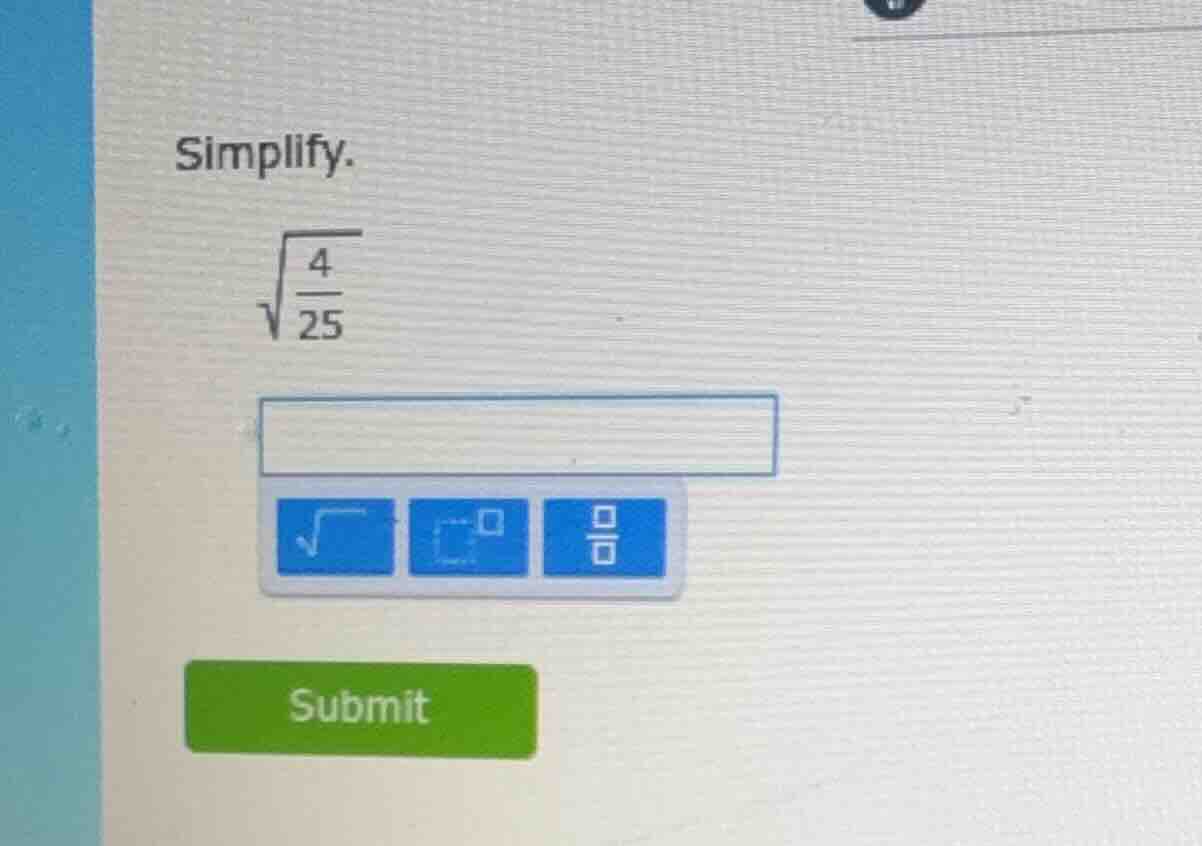 simplify. $sqrt{\frac{4}{25}}$