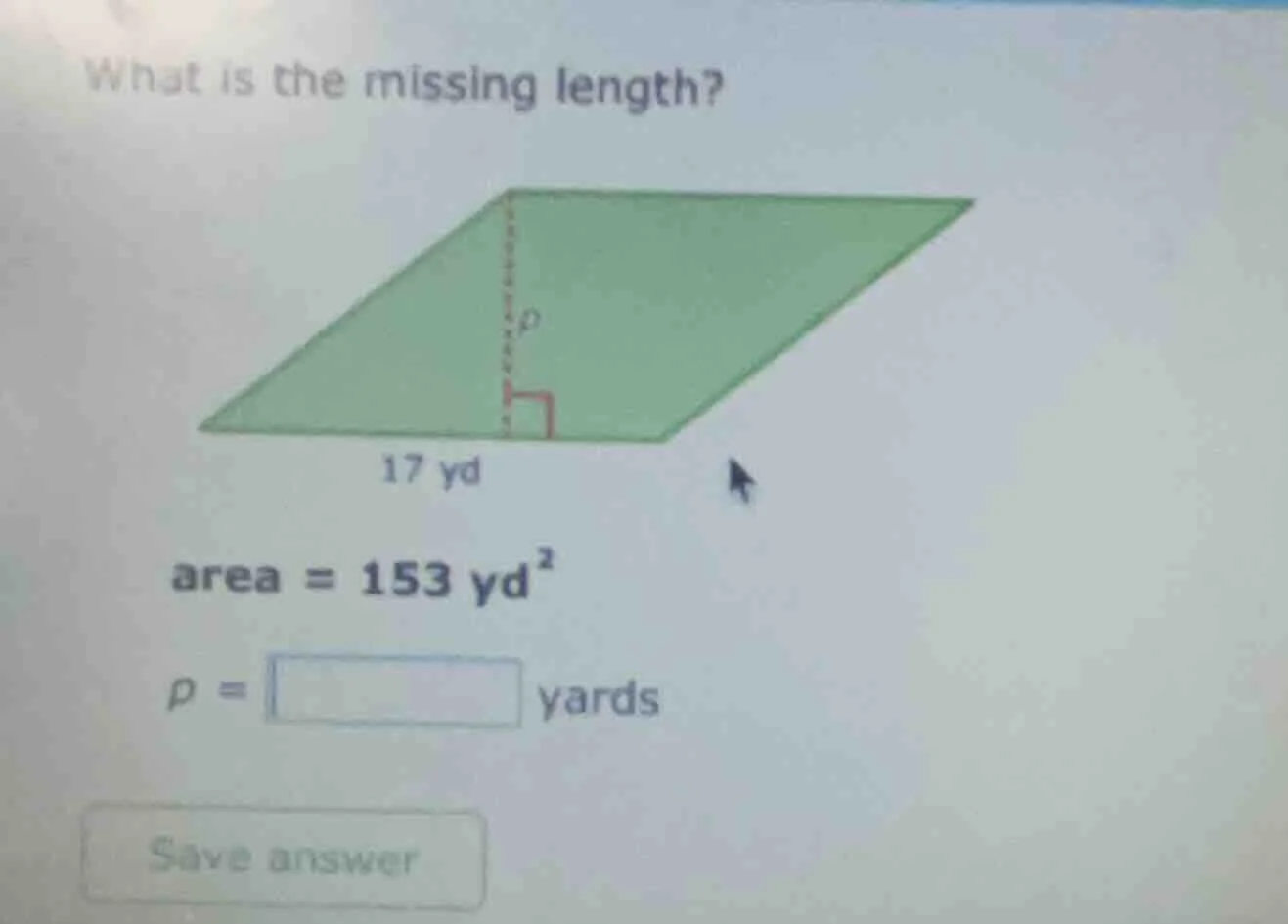 what is the missing length? 17 yd area = 153 yd² p = $square$ yards sav…