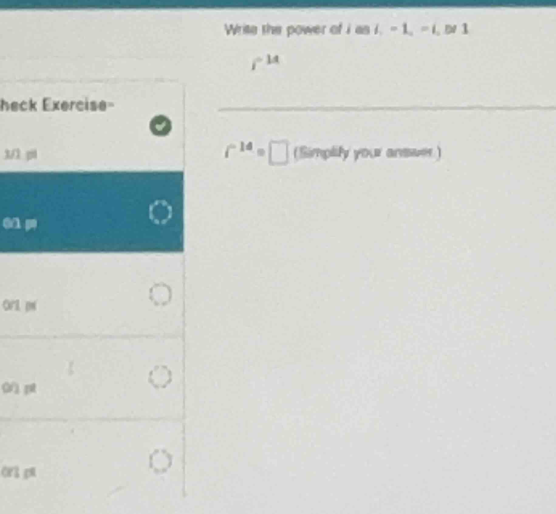 write the power of $i$ as $i$, $-1$, $-i$, or $1$. $i^{14}$ $i^{14}=\\s…