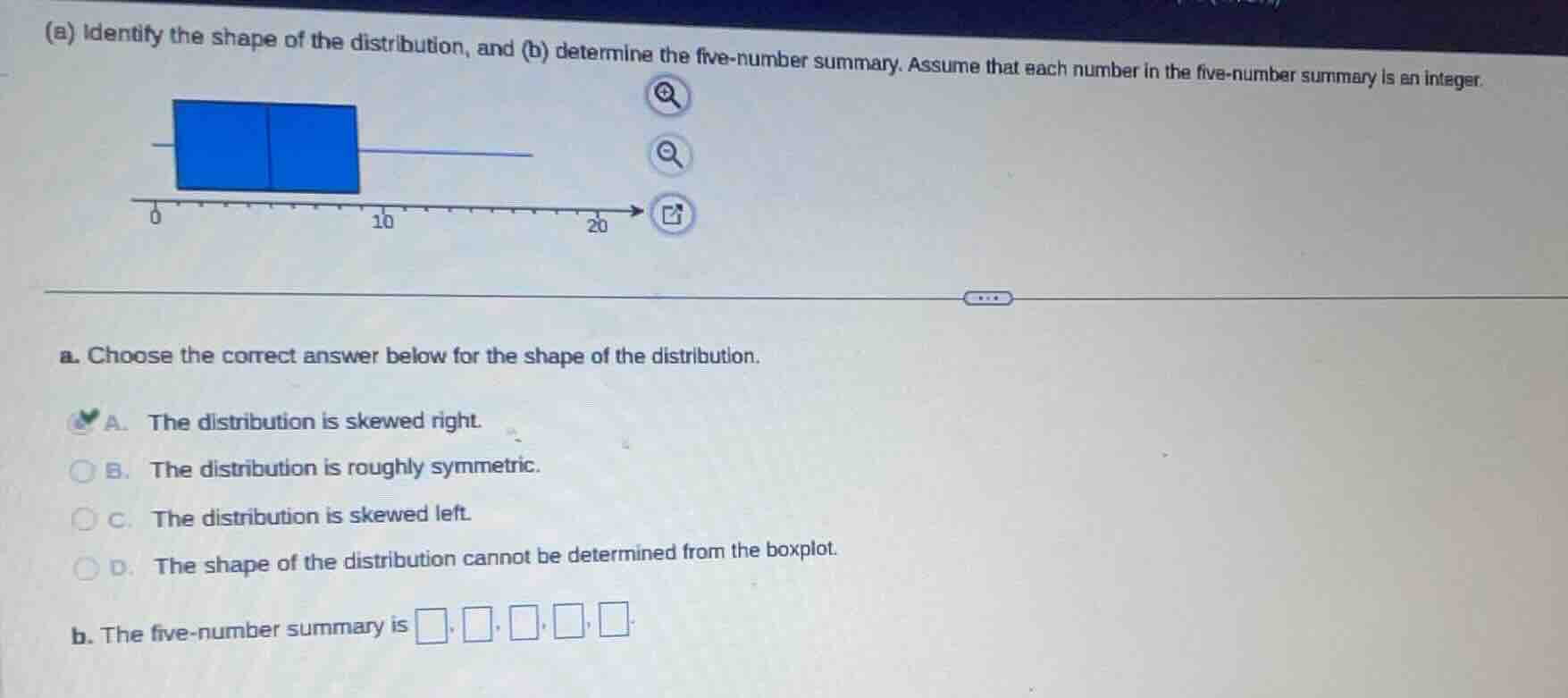 (a) identify the shape of the distribution, and (b) determine the five-…
