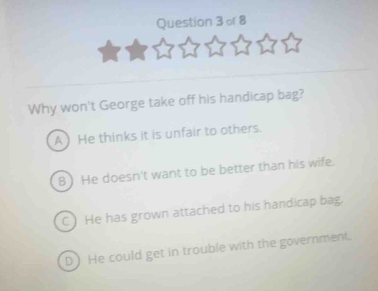 question 3 of 8 why wont george take off his handicap bag? a he thinks …