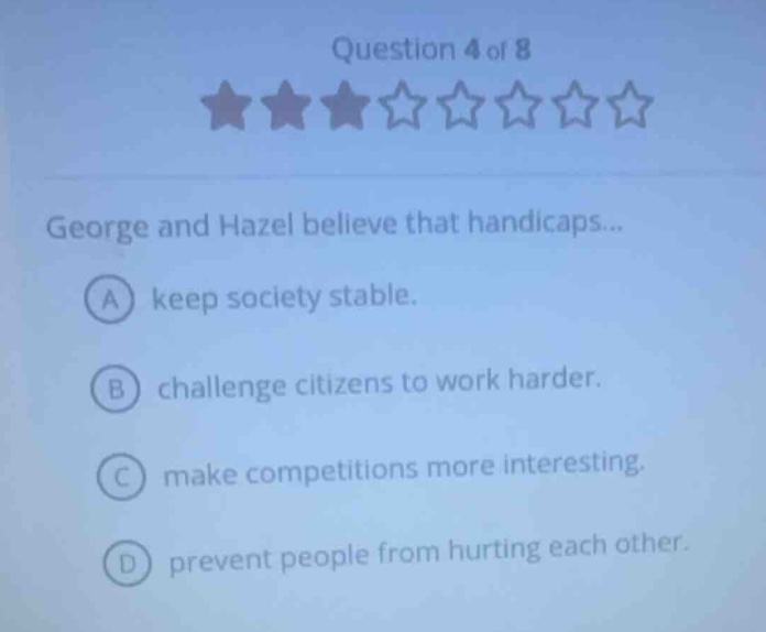 question 4 of 8 george and hazel believe that handicaps... a keep socie…