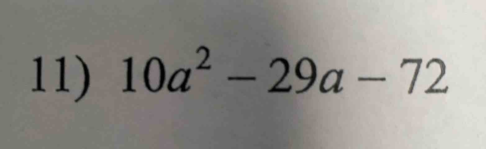11) $10a^{2}-29a-72$