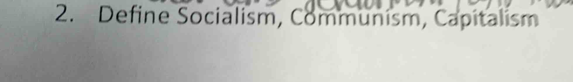 2. define socialism, communism, capitalism