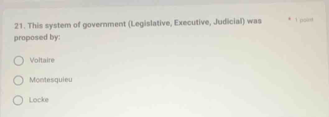21. this system of government (legislative, executive, judicial) was pr…