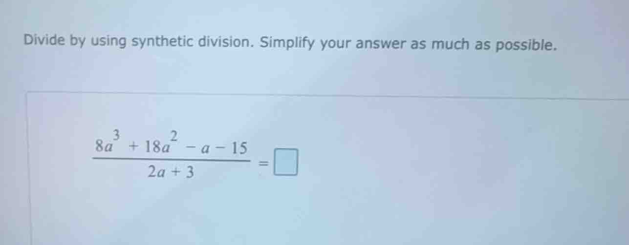 divide by using synthetic division. simplify your answer as much as pos…