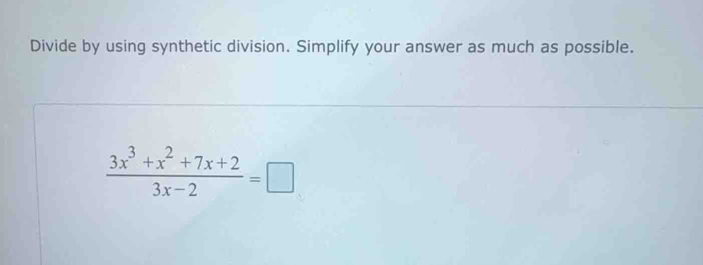divide by using synthetic division. simplify your answer as much as pos…