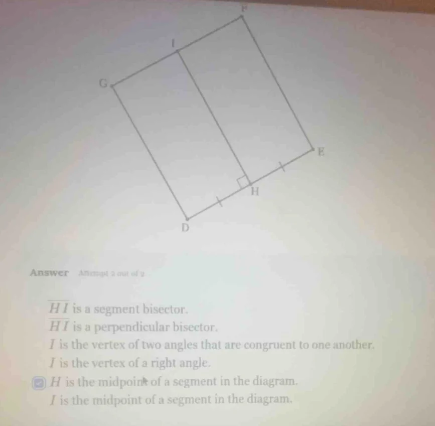 answer attempt 2 out of 2 $overline{hi}$ is a segment bisector. $overli…