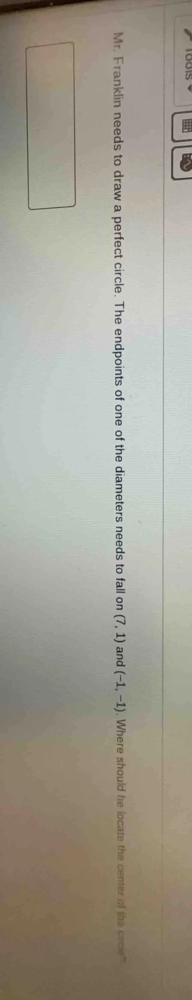 mr. franklin needs to draw a perfect circle. the endpoints of one of th…