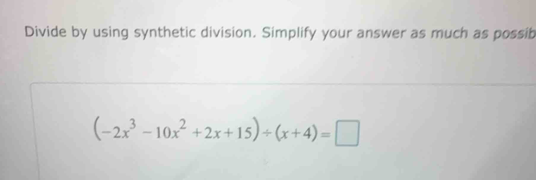 divide by using synthetic division. simplify your answer as much as pos…