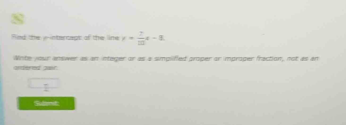 find the y-intercept of the line $y = \\frac{7}{10}x - 8$. write your a…
