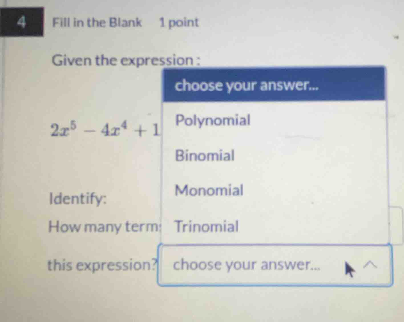 4 fill in the blank 1 point given the expression : $2x^{5}-4x^{4}+1$ id…