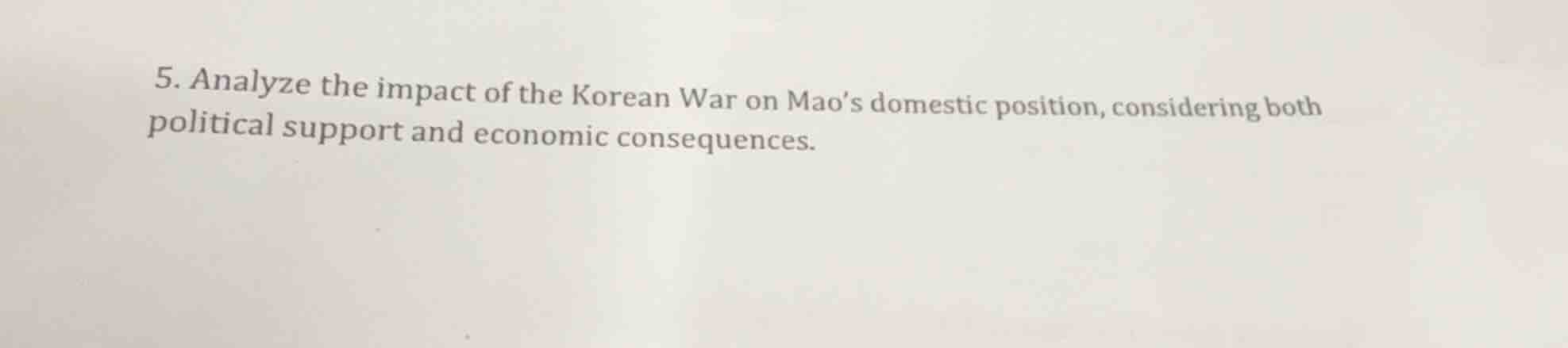 5. analyze the impact of the korean war on maos domestic position, cons…