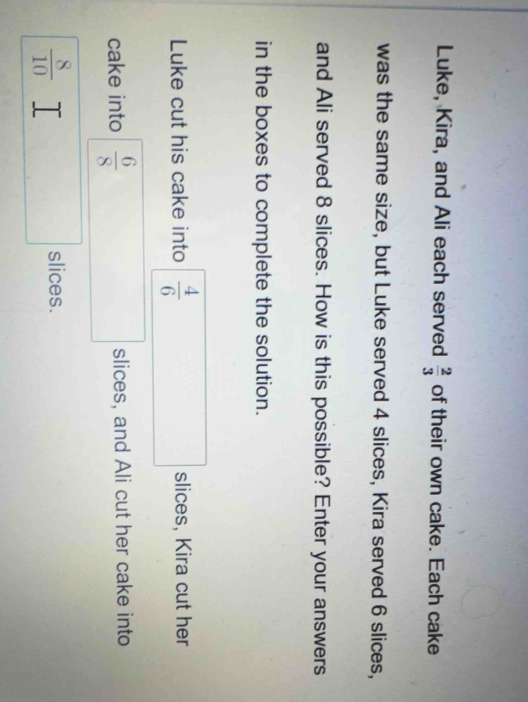 luke, kira, and ali each served $\frac{2}{3}$ of their own cake. each c…