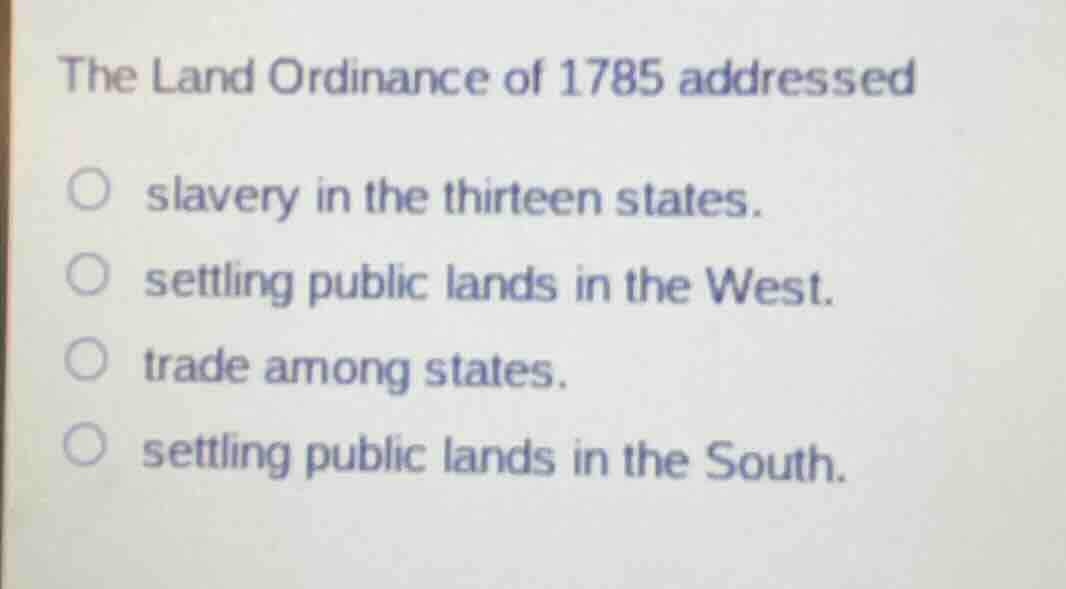 the land ordinance of 1785 addressed ○ slavery in the thirteen states. …