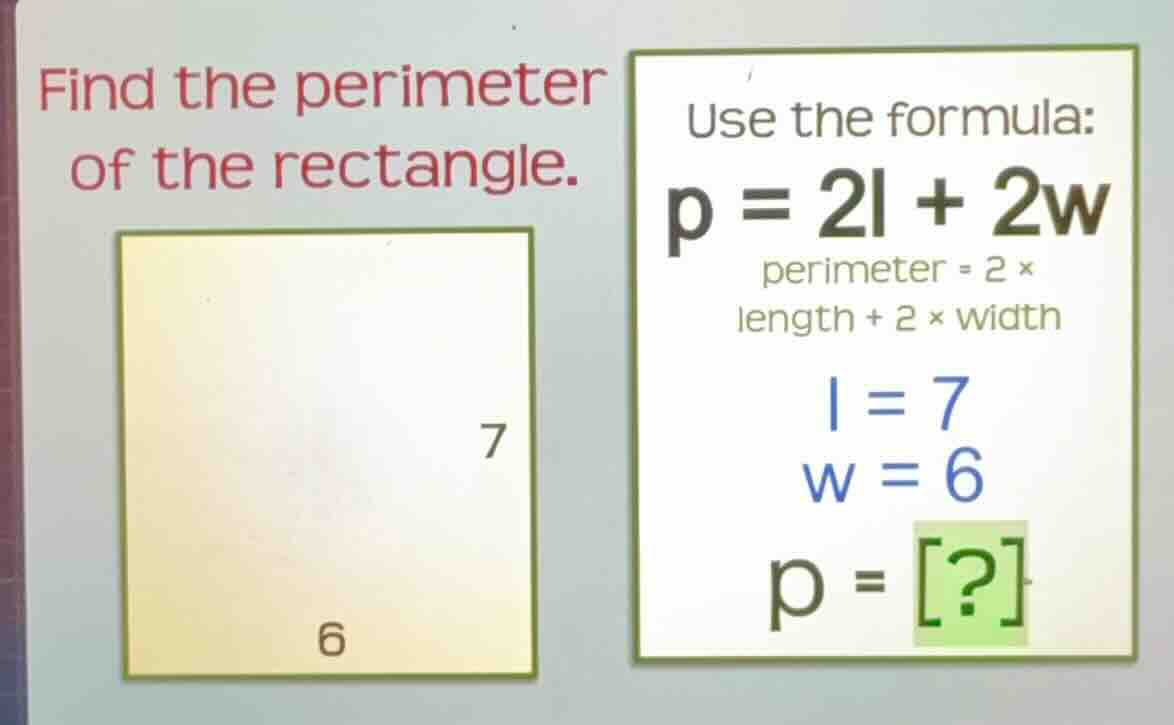 find the perimeter of the rectangle. use the formula: $p = 2l + 2w$ per…
