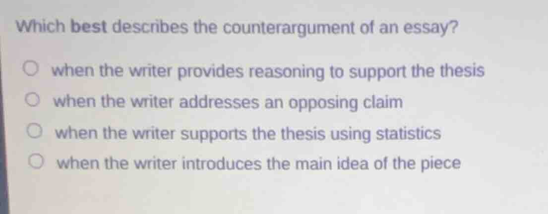which best describes the counterargument of an essay?when the writer pr…