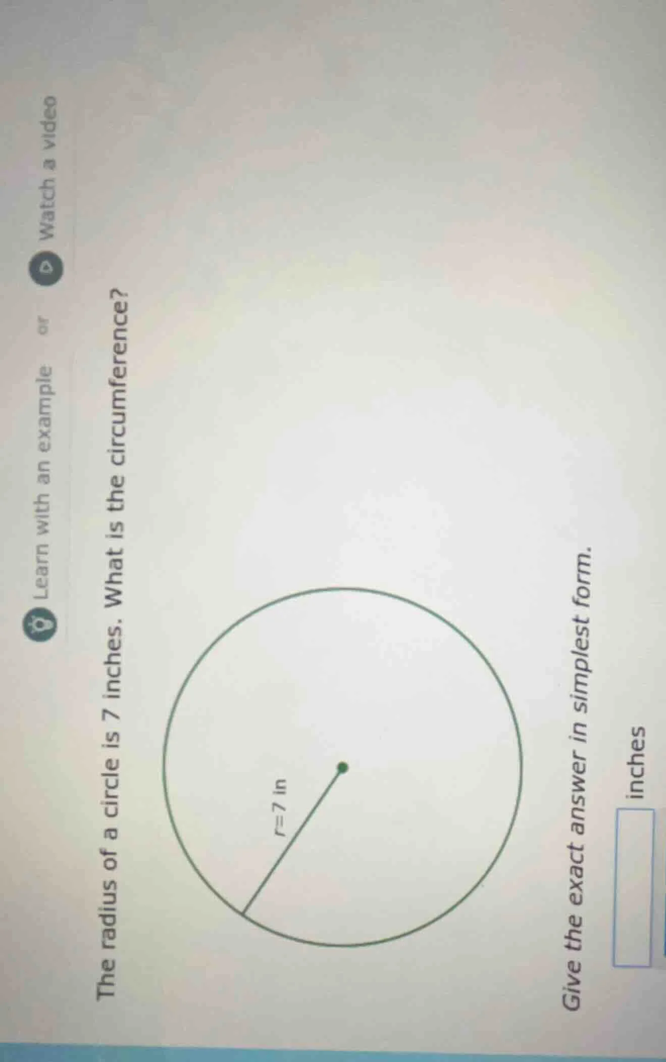 learn with an example or watch a video the radius of a circle is 7 inch…