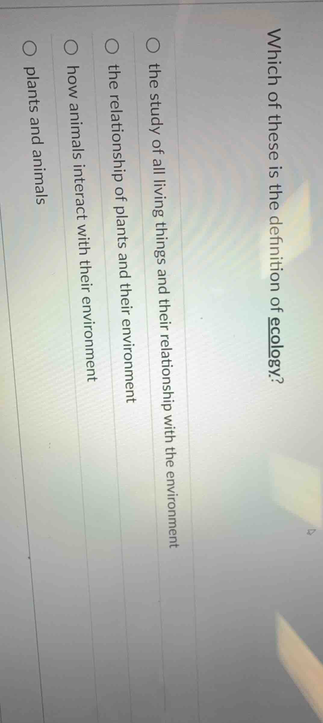 which of these is the definition of ecology?○ the study of all living t…