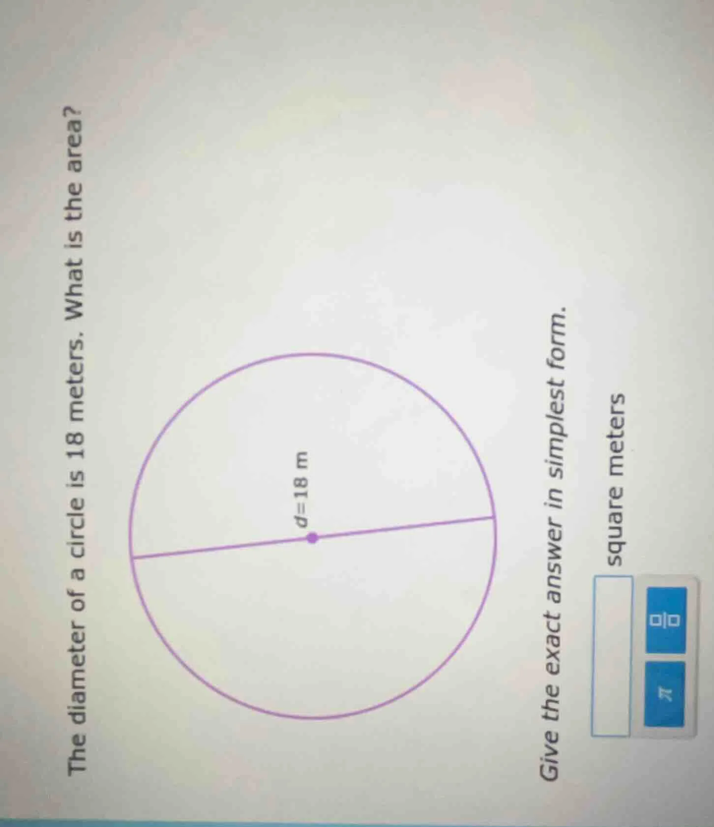 the diameter of a circle is 18 meters. what is the area? $d=18$ m give …