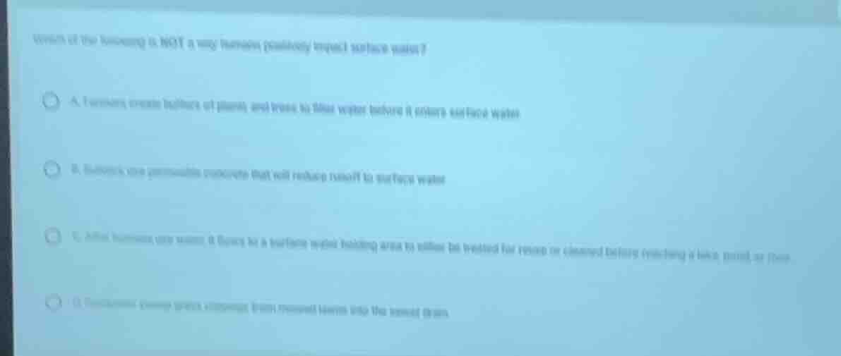 which of the following is not a way humans positively impact surface wa…