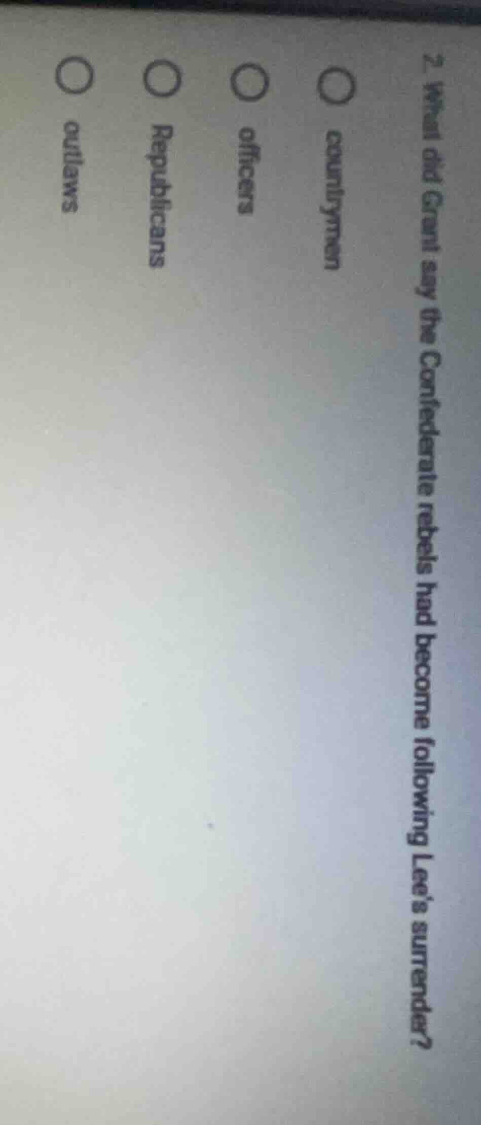 2. what did grant say the confederate rebels had become following lees …