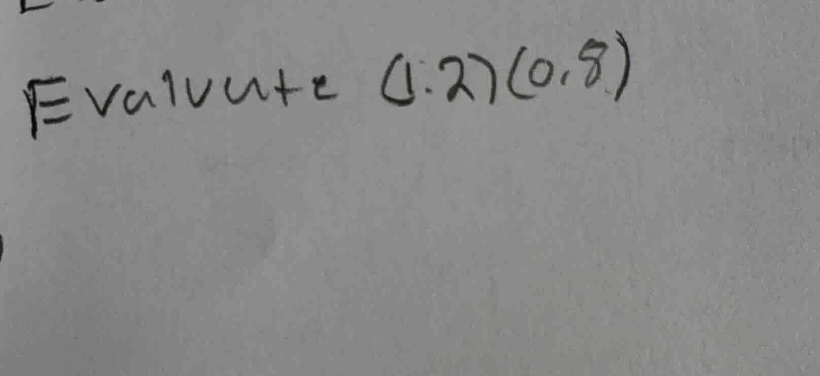 evaluate (1.2)(0.8)