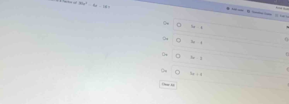 which is a factor of $30x^2 - 4x - 16$? $5x - 4$ $3x - 4$ $3x - 2$ $5x …