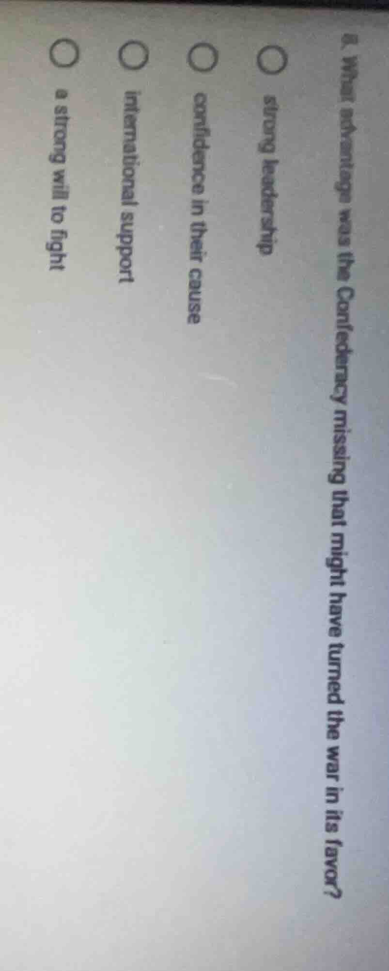 8. what advantage was the confederacy missing that might have turned th…