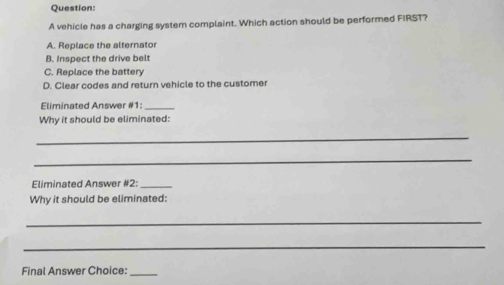 question: a vehicle has a charging system complaint. which action shoul…