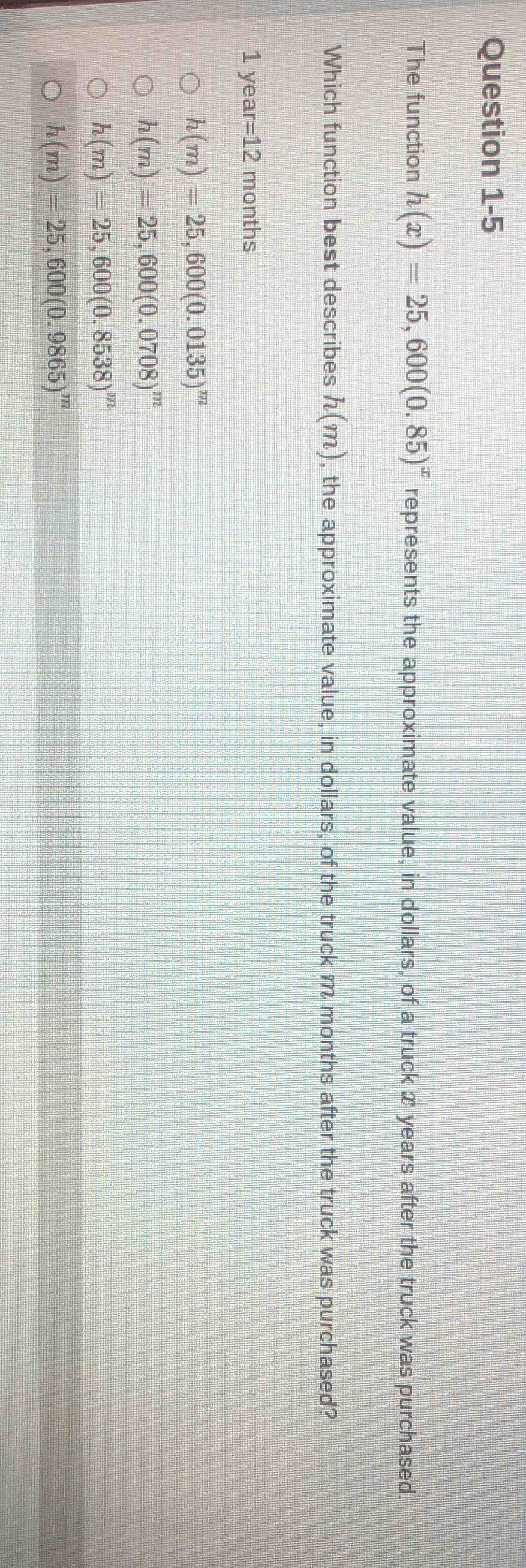 question 1-5 the function $h(x) = 25,600(0.85)^x$ represents the approx…