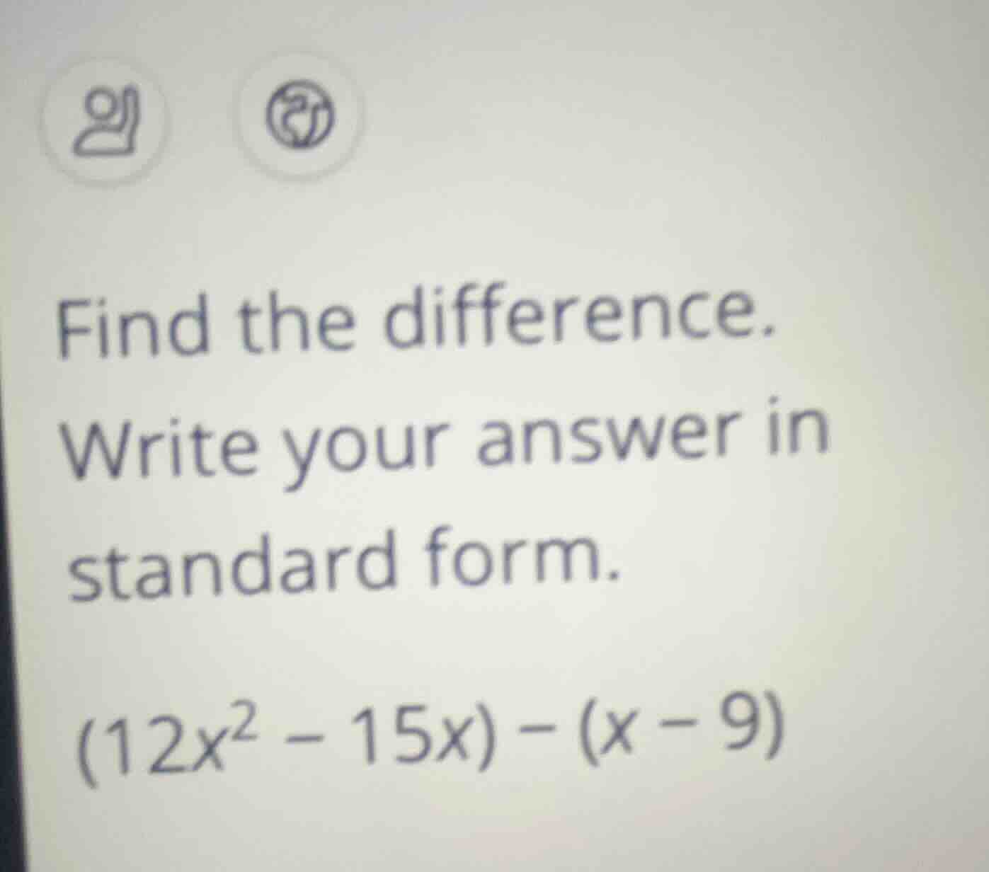 find the difference. write your answer in standard form. $(12x^{2}-15x)…