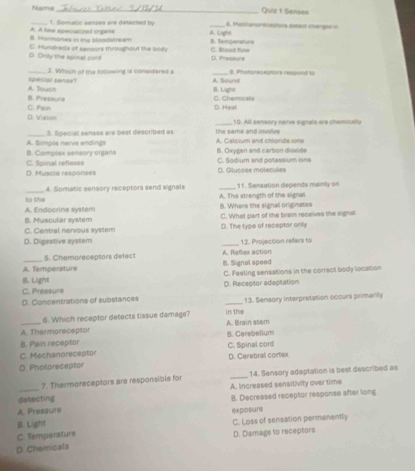 name ______ quiz 1 senses 1. somatic senses are detected by a. a few sp…