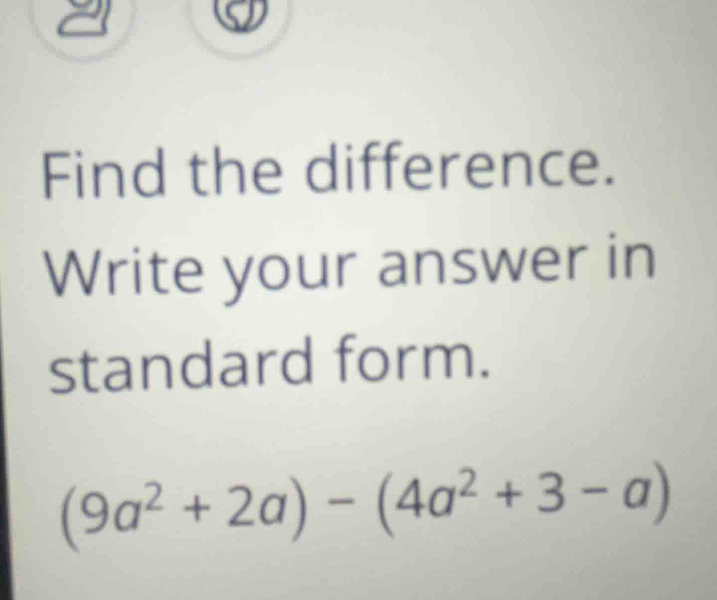 find the difference. write your answer in standard form. $(9a^{2}+2a)-(…