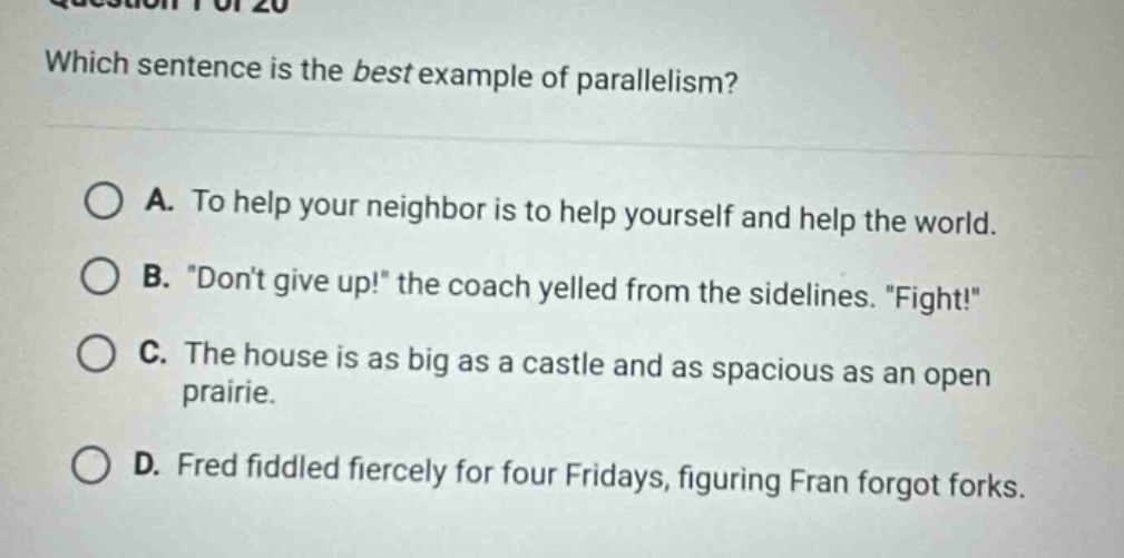 question 1 of 20 which sentence is the best example of parallelism? a. …