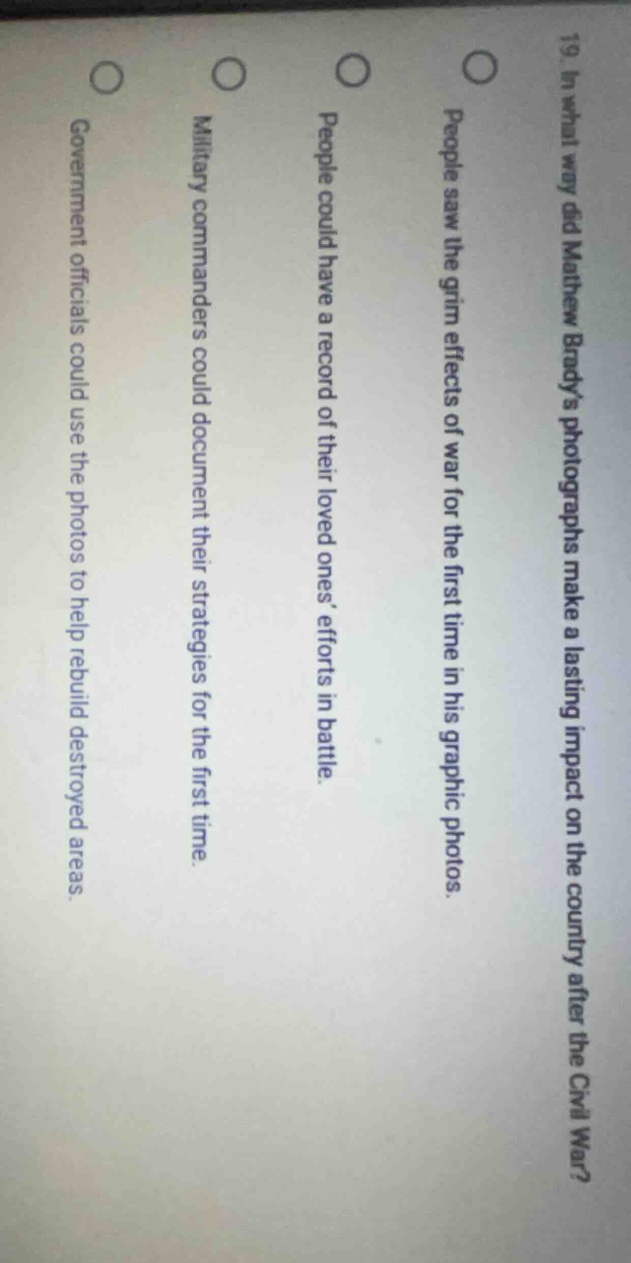 19. in what way did mathew bradys photographs make a lasting impact on …