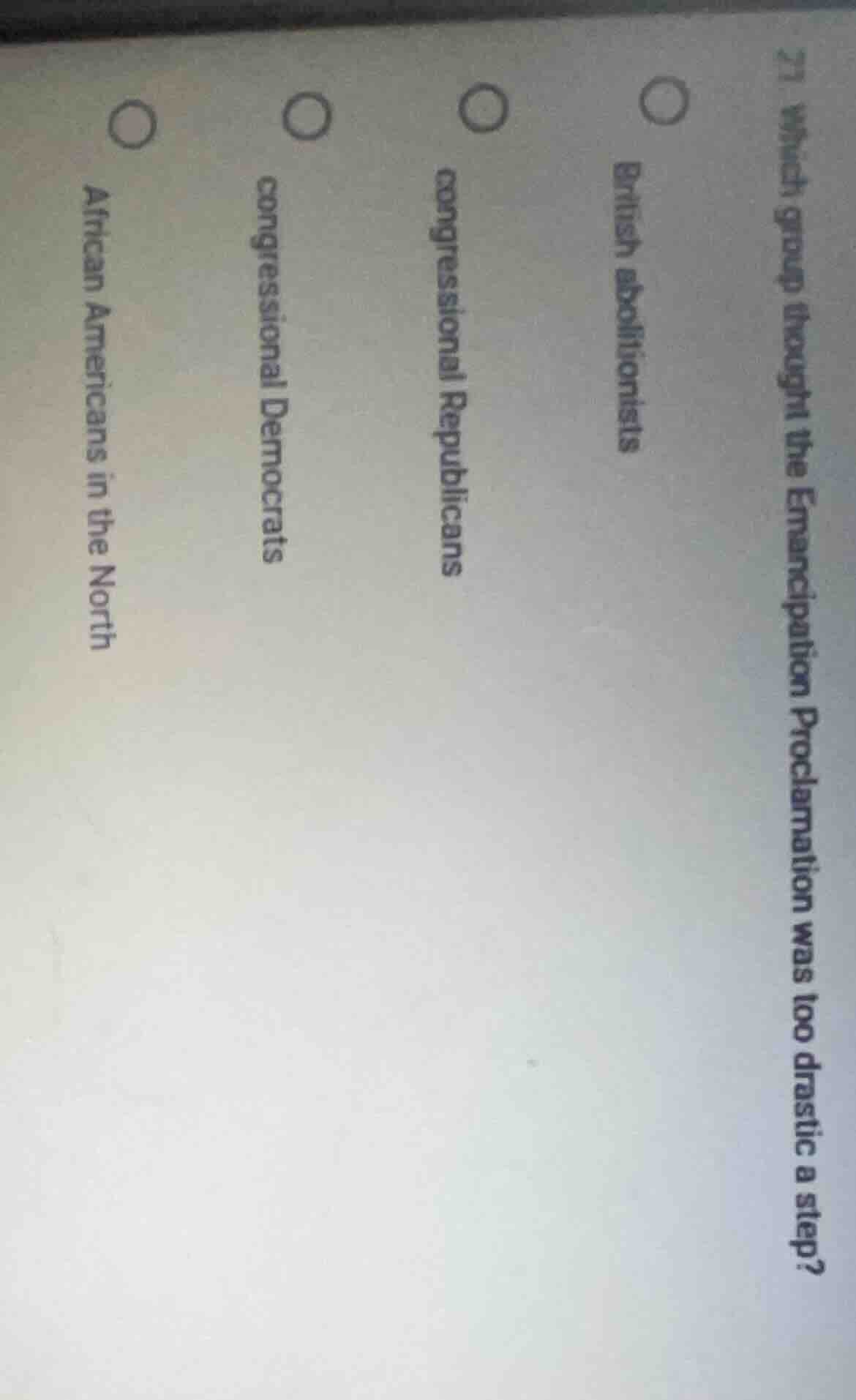 21. which group thought the emancipation proclamation was too drastic a…