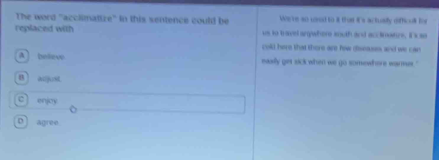 the word \acclimatize\ in this sentence could be replaced with a believ…